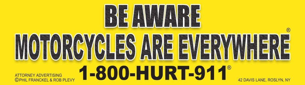 BE AWARE MOTORCYCLES ARE EVERYWHERE® motorcycle awareness campaign started by New York’s Motorcycle Accident Lawyers 1-800-HURT-911®